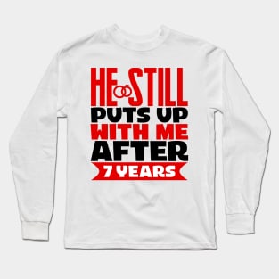 He Still Puts Up With Me After Seven Years Long Sleeve T-Shirt